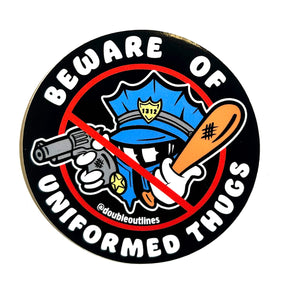 Beware of Uniformed Thugs Sticker